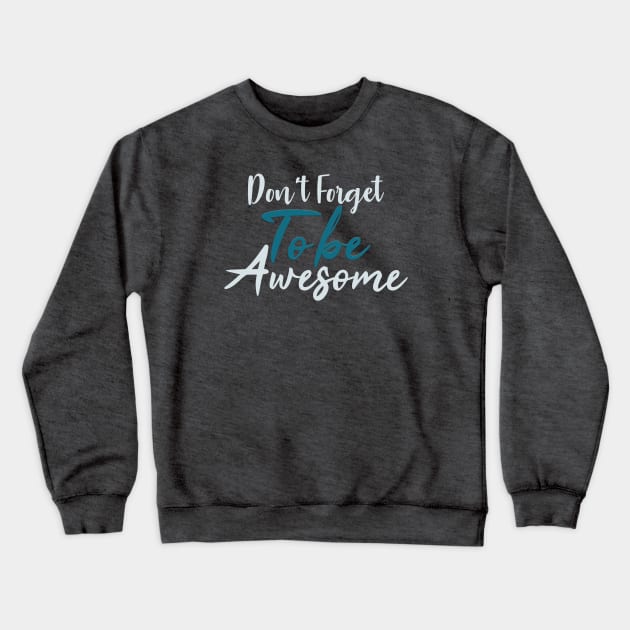 Typography Quote: Don't Forget to be Awesome Crewneck Sweatshirt by Da Vinci Feather